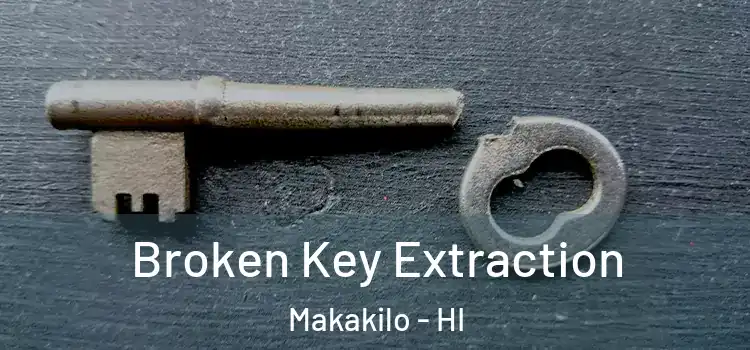 Broken Key Extraction Makakilo - HI