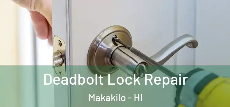 Deadbolt Lock Repair Makakilo - HI