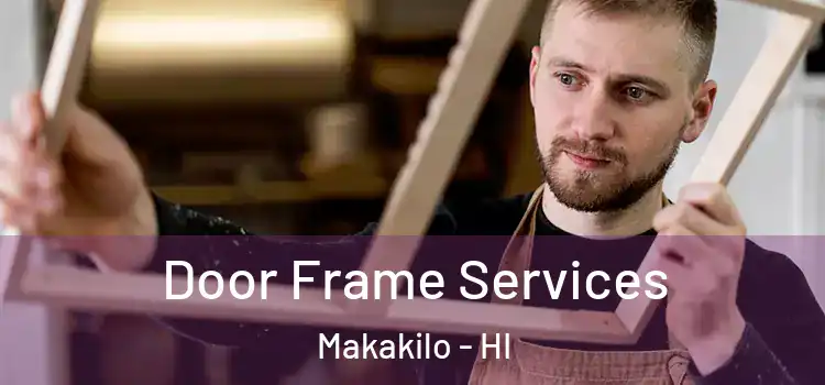 Door Frame Services Makakilo - HI