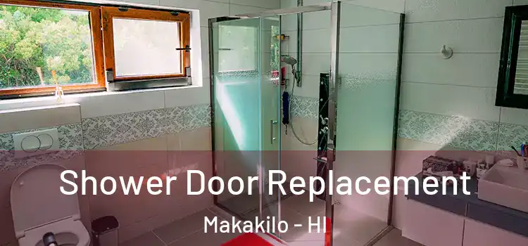 Shower Door Replacement Makakilo - HI